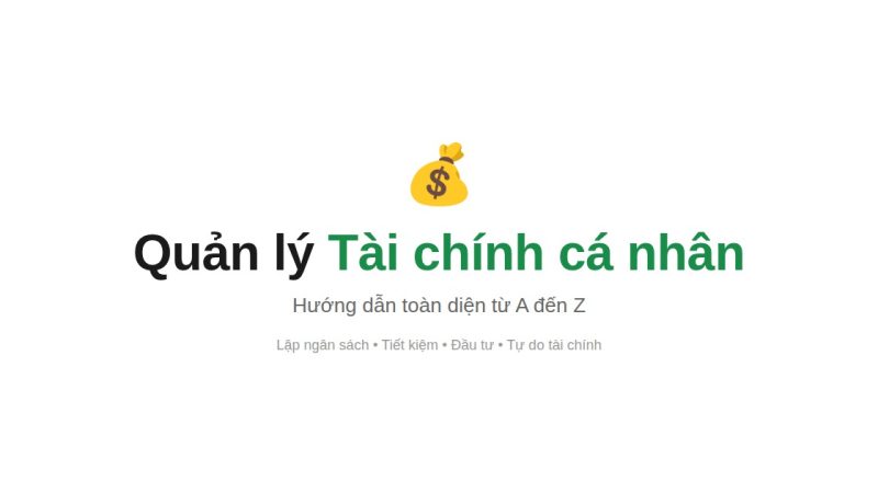 Quản Lý Tài Chính Cá Nhân: Hệ Thống 5 Bước Cho Người Việt