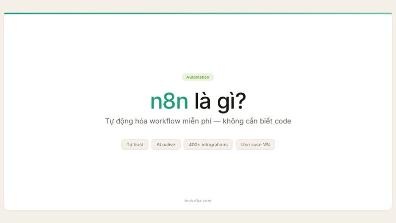 n8n Là Gì? Công Cụ Tự Động Hóa Workflow Miễn Phí Tốt Nhất 2026