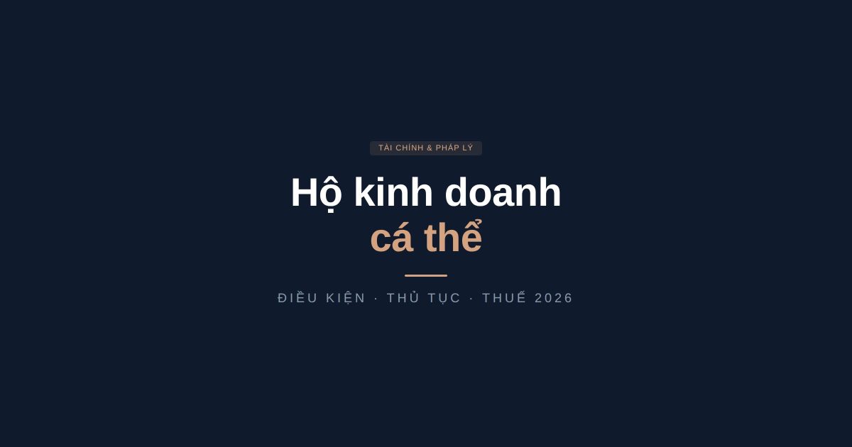 Hộ kinh doanh cá thể là gì? Điều kiện, thủ tục và thuế 2026