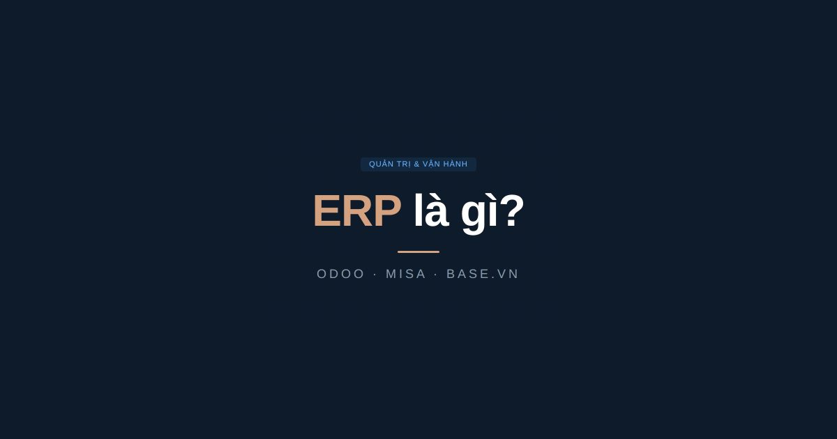 ERP là gì? Hướng dẫn chọn ERP cho doanh nghiệp nhỏ Việt Nam 2026