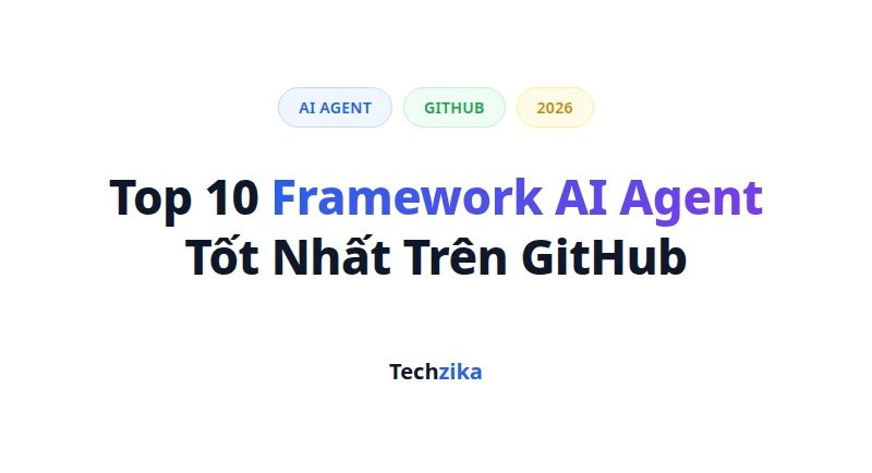 Top 10 Framework AI Agent Tốt Nhất Cho Lập Trình Viên 2026