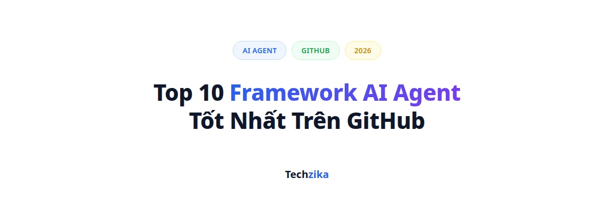 Top 10 Framework AI Agent Tốt Nhất Cho Lập Trình Viên 2026