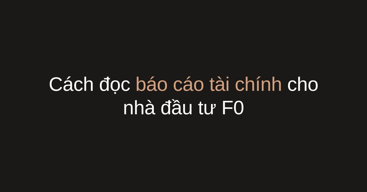 Cách đọc báo cáo tài chính: 5 chỉ số quyết định đầu tư thông minh