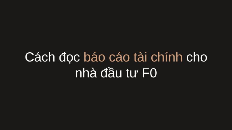 Cách đọc báo cáo tài chính: 5 chỉ số quyết định đầu tư thông minh